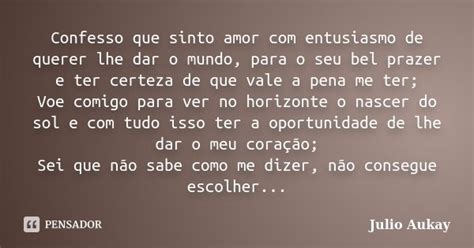 Confesso Que Sinto Amor Com Entusiasmo Julio Aukay Pensador