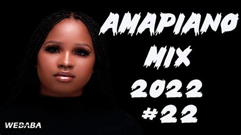 🔥amapiano Mix 2022 22 20 July 2022 Dj Webaba Youtube