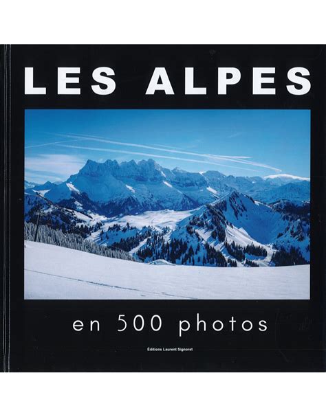 Livre Les Alpes En Photos Editions Laurent Signoret