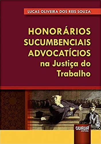 Honorarios Sucumbenciais Advocaticios Na Justica Do Trabalho Souza