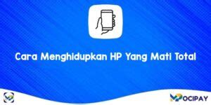 Cara Menghidupkan Hp Yang Mati Total Mudah Bisa Dilakukan Sendiri