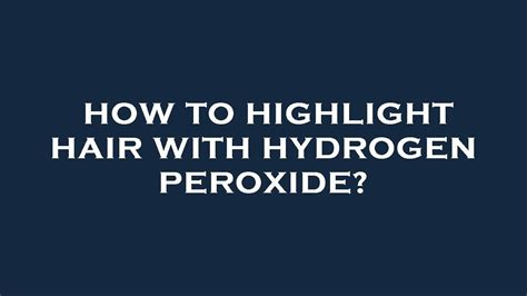 How To Highlight Hair With Hydrogen Peroxide Youtube