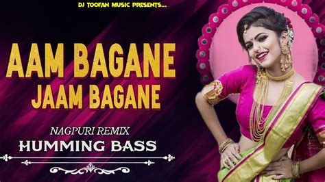 Aam Bagane Jaam Bagane Nagpuri Remix Dj Song Humming Bass Aam