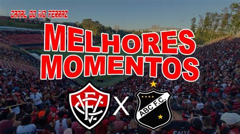 Melhores Momentos De Vit Ria X Abc Youtube