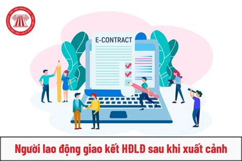 Người lao động giao kết HĐLĐ sau khi xuất cảnh thì đăng ký hợp đồng