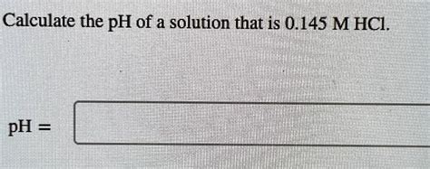 SOLVED Calculate The PH Of A Solution That Is 0 145MHCl PH Calculate