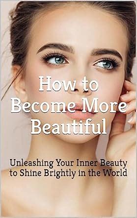 Amazon How To Become More Beautiful Embrace Your Inner Beauty And