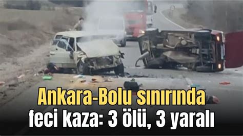 ANKARA BOLU SINIRINDA FECİ KAZA 3 ÖLÜ 3 YARALI Bolu Hedef