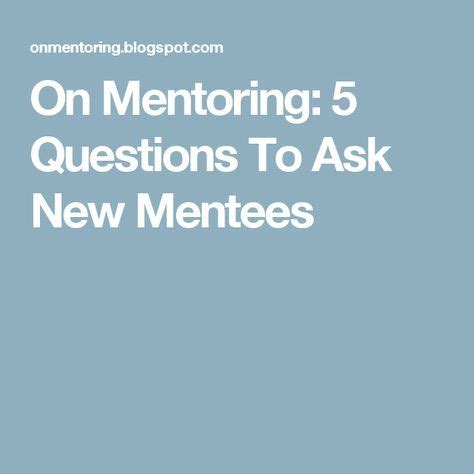 On Mentoring Questions To Ask New Mentees Mentor Mentee Questions