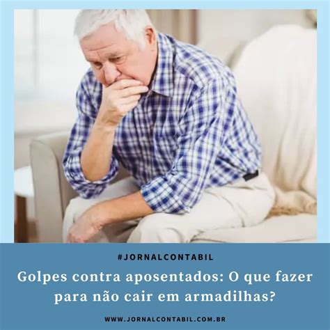 Quem Nunca Ouviu Falar Sobre Golpes Contra Aposentados No Brasil Uma