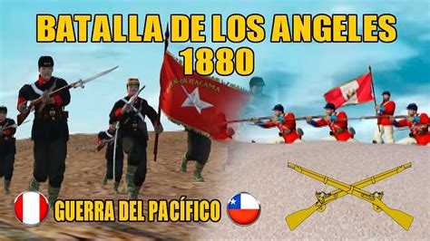 Guerra Del Pac Fico Batalla De Los Angeles Youtube