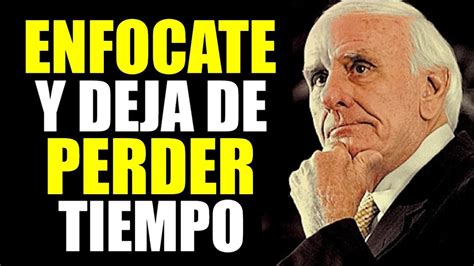 No Pierdas Tiempo Y Enf Cate En Ser Disciplinado Jim Rohn En Espa Ol