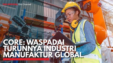 Core Waspadai Turunnya Industri Manufaktur Global IDX CHANNEL YouTube