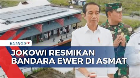 Resmikan Bandara Ewer Jokowi Berharap Wisata Dan Ekonomi Asmat Semakin