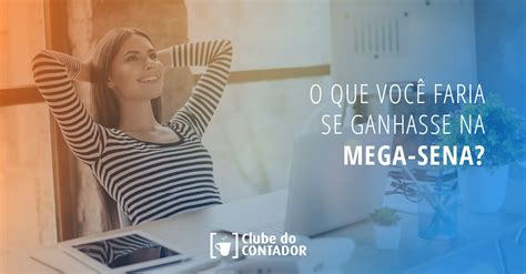 O Que Um Contador Faria Se Ganhasse Na Mega Sena