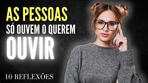 As Pessoas S Ouvem O Que Querem Ouvir Reflex Es Que Ir O