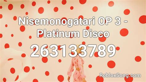 Nisemonogatari Op Platinum Disco Roblox Id Roblox Music Codes