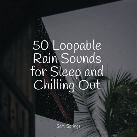 Loopable Rain Sounds For Sleep And Chilling Out Album By Binaural