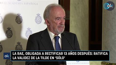 La Rae Obligada A Rectificar A Os Despu S Ratifica La Validez De La