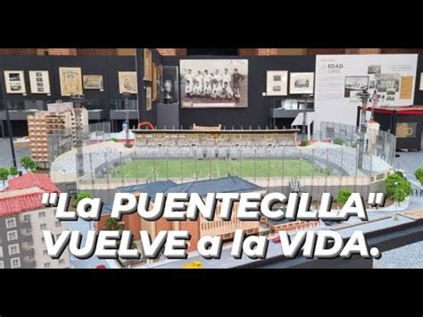 La PUENTECILLA VUELVE a la VIDA Maqueta Luis García Centenario