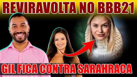 🔴reviravolta No Bbb21 Gil Fica Contra Sarah A Sararaca E Defende