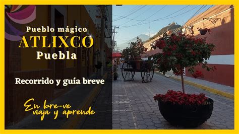 Centro De Atlixco Puebla Qu Visitar Youtube