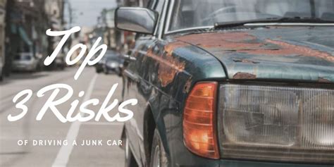 Top 3 Risks Of Driving A Junk Car Driving Car Cool Things To Buy