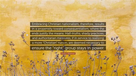 Andrew L Whitehead Quote: “Embracing Christian nationalism, therefore ...