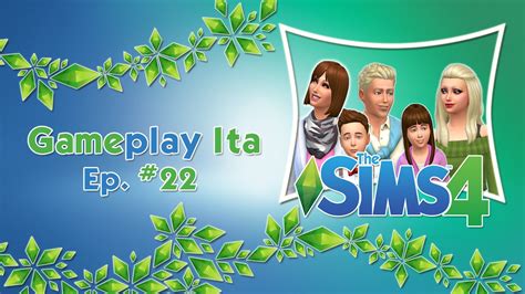 The Sims 4 Gameplay Ita Ep 22 Cè Unetà Per Tutto Youtube