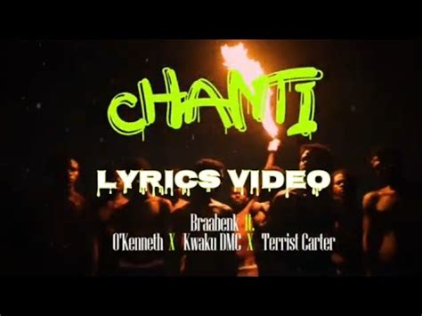 Chanti Lyrics Braa Benk Ft O Kenneth Kwaku Dmc Terrist Carter