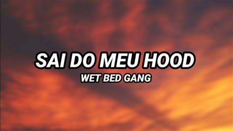 Wet Bed Gang Sai Do Meu Hood Letra Youtube