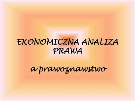 EKONOMICZNA ANALIZA PRAWA A Prawoznawstwo Ppt Pobierz