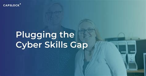 Plugging The Cyber Skills Gap Capslock