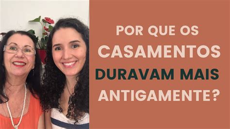 Por Que Os Casamentos Duravam Mais Antigamente YouTube