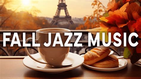 Fall Jazz Music Paris Cafe With Relaxing Smooth Jazz Autumn Music