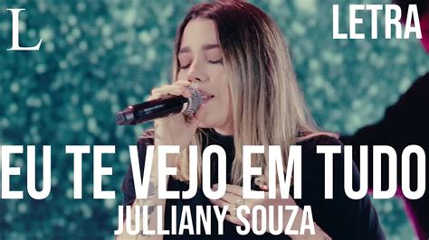 Eu Te Vejo Em Tudo Julliany Souza Letra Youtube