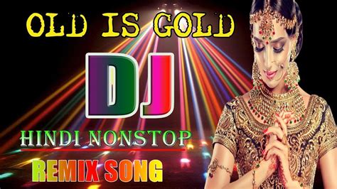 Nonstop Best Old Hindi Dj Remix Old Is Gold Dj Hindi Dj