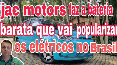 Nova Bateria Da Jac Motors Muita Barata E Vai Ajudar Popularizar Os