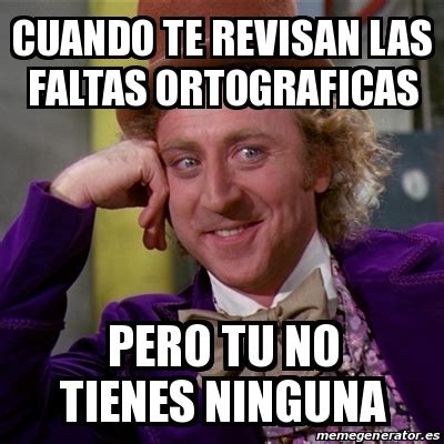 Meme Willy Wonka CUando Te Revisan Las Faltas Ortograficas Pero Tu No