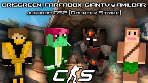 CRISGREEN FARFADOX GIANTV Y AMILCAR Jugando CS2 Counter Strike