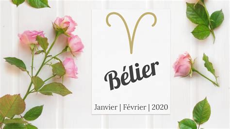 BÉLIER Vous êtes sur la bonne voie 15 Janvier au 12 Février 2020