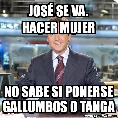 Meme Matias Prats Jos Se Va Hacer Mujer No Sabe Si Ponerse