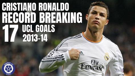 Cristiano Ronaldo RECORD BREAKING 17 UCL Goals 2013 14 YouTube