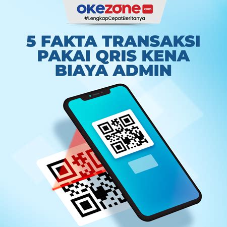 Fakta Transaksi Pakai Qris Kena Biaya Admin Foto Okezone Infografis