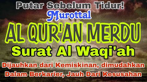 Murottal Merdu Surat Al Waqi Ah Menemani Menjelang Tidur Rezeki