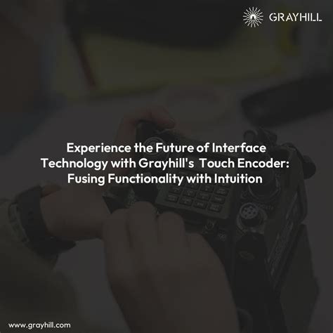 Experience The Future Of Interface Technology With Grayhills Touch