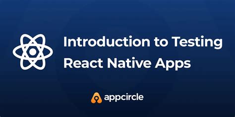 Introduction To Testing React Native Apps Appcircle Blog