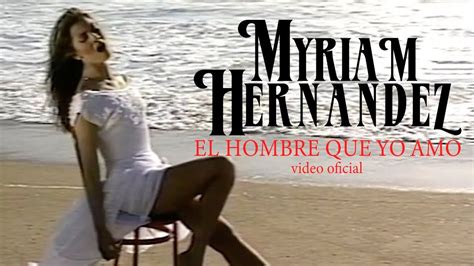 Myriam Hern Ndez El Hombre Que Yo Amo Youtube Music