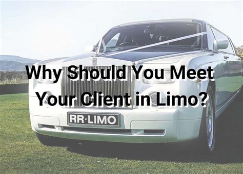 Why Should You Meet Your Client In Limo Rolls Royce Limousine