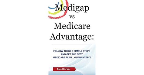 Medigap Vs Medicare Advantage Follow These 5 Simple Steps And Get The